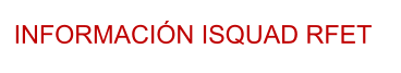 INFORMACIÓN ISQUAD RFET