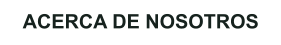 ACERCA DE NOSOTROS