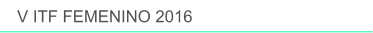 V ITF FEMENINO 2016