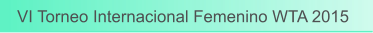 VI Torneo Internacional Femenino WTA 2015