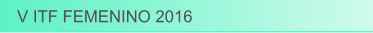V ITF FEMENINO 2016