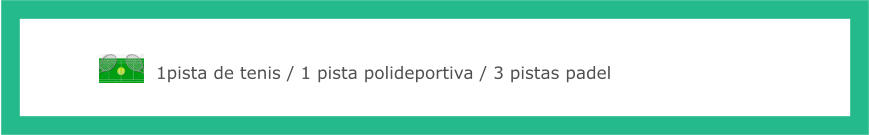 1pista de tenis / 1 pista polideportiva / 3 pistas padel