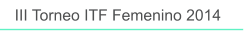 III Torneo ITF Femenino 2014