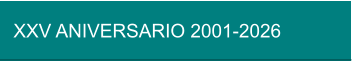 XXV ANIVERSARIO 2001-2026