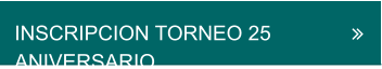 INSCRIPCION TORNEO 25 ANIVERSARIO