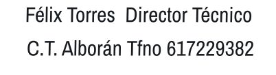 Félix Torres  Director Técnico  C.T. Alborán Tfno 617229382