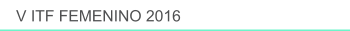 V ITF FEMENINO 2016