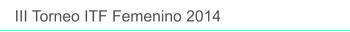 III Torneo ITF Femenino 2014