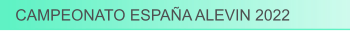 CAMPEONATO ESPAÑA ALEVIN 2022