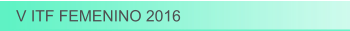 V ITF FEMENINO 2016