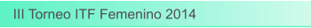 III Torneo ITF Femenino 2014