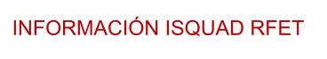 INFORMACIÓN ISQUAD RFET